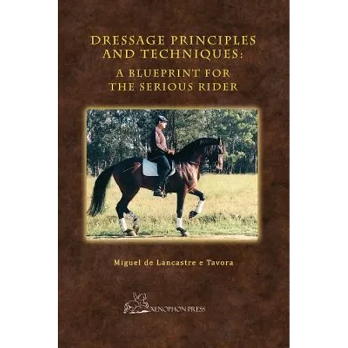 Dressage Principles and Techniques: A Blueprint for the Serious Rider - Hardcover