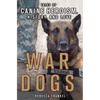 War Dogs: Tales of Canine Heroism, History, and Love: Tales of Canine Heroism, History, and Love - Paperback