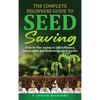 The Complete Beginners Guide to Seed Saving: A Hassle-Free Journey to Self-Sufficiency, Sustainability and Biodiversity in Your Garden - Hardcover