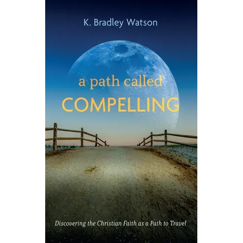 A Path Called Compelling: Discovering the Christian Faith as a Path to Travel - Paperback
