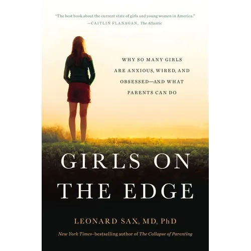 Girls on the Edge: Why So Many Girls Are Anxious, Wired, and Obsessed-And What Parents Can Do - Paperback