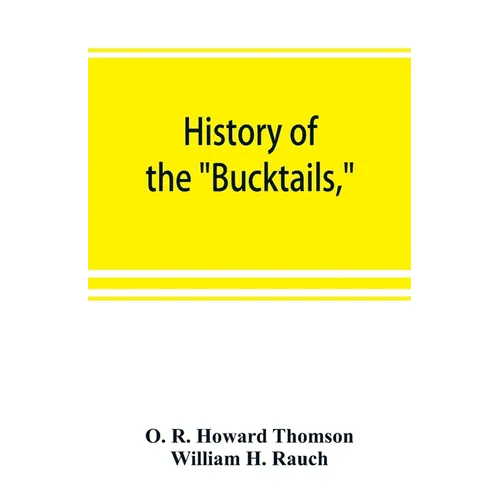History of the "Bucktails,"Kane rifle regiment of the Pennsylvania reserve corps (13th Pennsylvania reserves, 42nd of the line) - Paperback