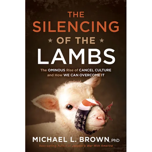 The Silencing of the Lambs: The Ominous Rise of Cancel Culture and How We Can Overcome It - Hardcover