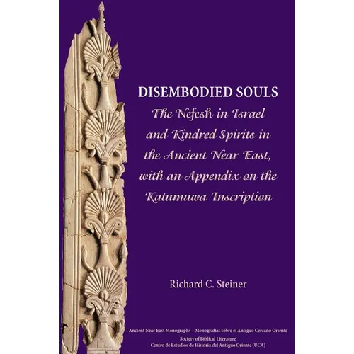 Disembodied Souls: The Nefesh in Israel and Kindred Spirits in the Ancient Near East, with an Appendix on the Katumuwa Inscription - Paperback