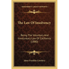 The Law Of Insolvency: Being The Voluntary And Involuntary Law Of California (1880) - Paperback
