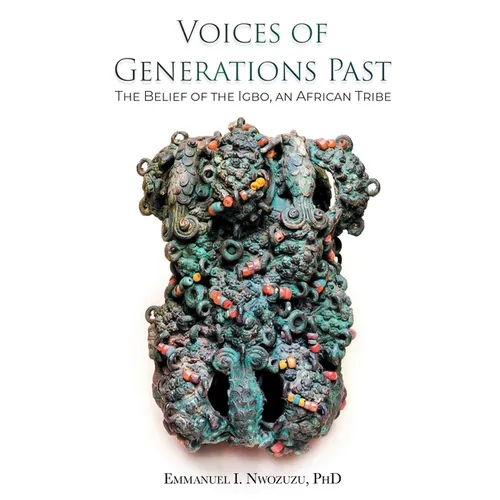 Voices of Generations Past: The Belief of the Igbo, an African Tribe - Hardcover