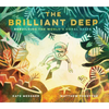 The Brilliant Deep: Rebuilding the World's Coral Reefsthe Story of Ken Nedimyer and the Coral Restoration Foundation - Hardcover