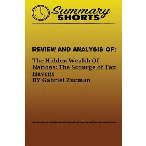 Review and Analysis of: : The Hidden Wealth Of Nations: The Scourge of Tax Havens BY Gabriel Zucman - Paperback