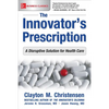 The Innovator's Prescription: A Disruptive Solution for Health Care - Paperback