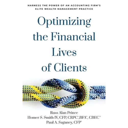Optimizing the Financial Lives of Clients: Harness the Power of an Accounting Firm's Elite Wealth Management Practice - Paperback