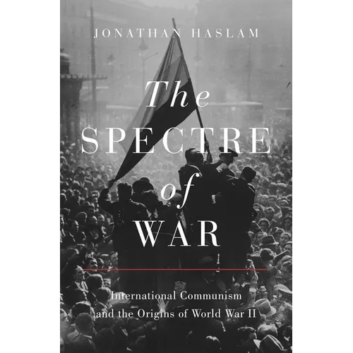 The Spectre of War: International Communism and the Origins of World War II - Paperback