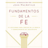 Fundamentos de la Fe (Edición Estudiantil): 13 Lecciones Para Crecer En La Gracia Y Conocimiento de Jesucristo - Paperback