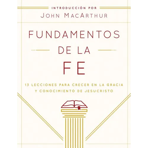 Fundamentos de la Fe (Edición Estudiantil): 13 Lecciones Para Crecer En La Gracia Y Conocimiento de Jesucristo - Paperback