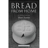 Bread from Home: A Collection of Short Stories - Paperback