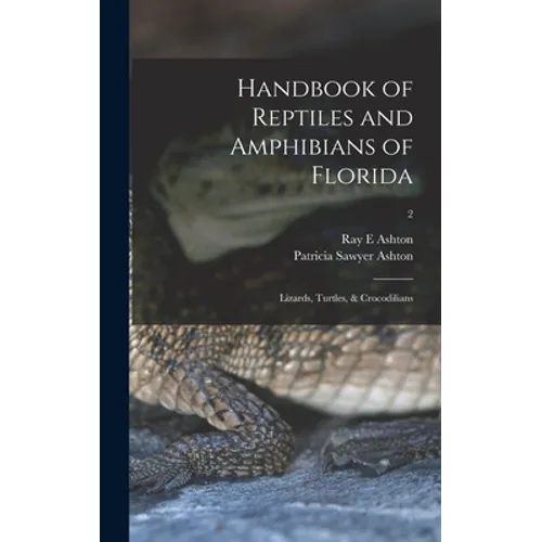 Handbook of Reptiles and Amphibians of Florida: Lizards, Turtles, & Crocodilians; 2 - Hardcover