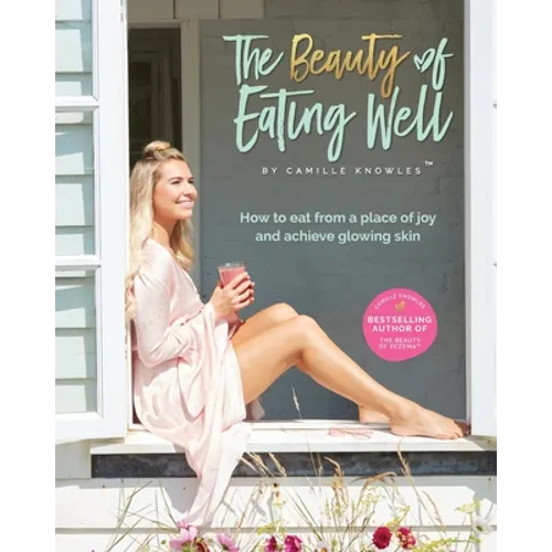 The Beauty of Eating Well: How to eat from a place of joy and achieve glowing skin - Paperback
