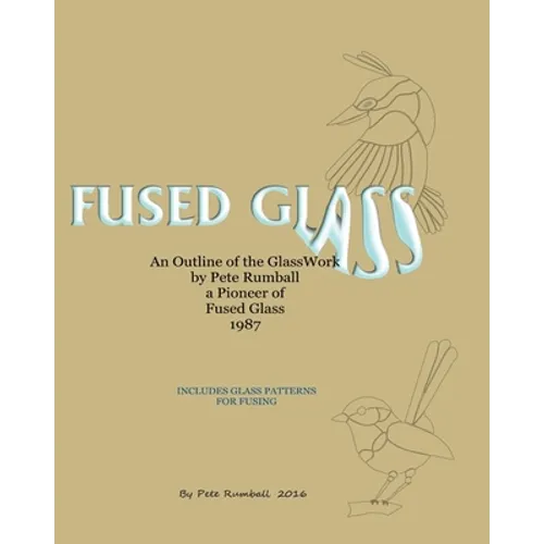 Fused Glass: An Outline of Glasswork by Pete Rumball, a Pioneer of Fused Glass, 1987 - Paperback