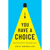 You Have a Choice: Beyond Hard Work to Meaningful Impact - Paperback