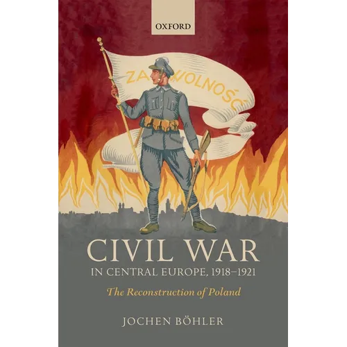 Civil War in Central Europe, 1918-1921: The Reconstruction of Poland - Hardcover