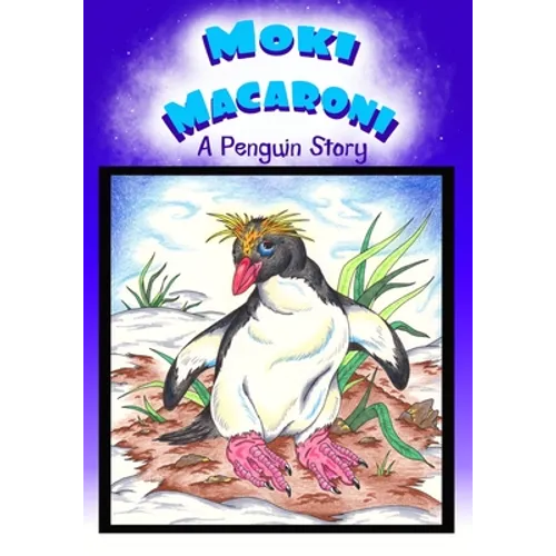 Moki Macaroni A Penguin Story: A Children's Picture Book Adventure with Chapters for Young Early Readers Grade 2+ Ages 7+ - Paperback