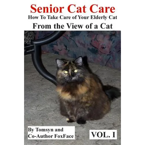 Senior Cat Care: - How To Take Care of Your Elderly Cat - From the View of a Cat - Paperback