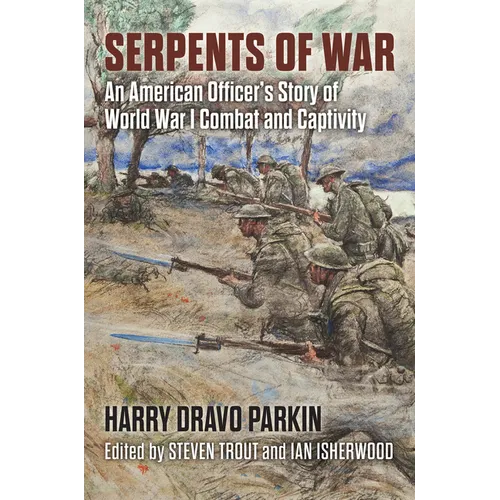 Serpents of War: An American Officer's Story of World War I Combat and Captivity - Hardcover