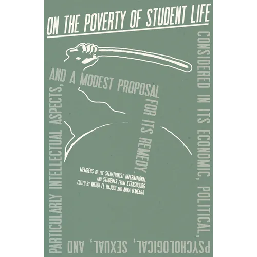 On the Poverty of Student Life: Considered in Its Economic, Political, Psychological, Sexual, and Especially Intellectual Aspects, with a Modest Propo - Paperback