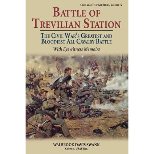 Battle of Trevilian Station: The Civil War's Greatest and Bloodiest All Cavalry Battle, with Eyewitness Memoirs - Paperback