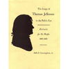 The Image of Thomas Jefferson in the Public Eye: Portraits for the People, 1800-1809 - Hardcover