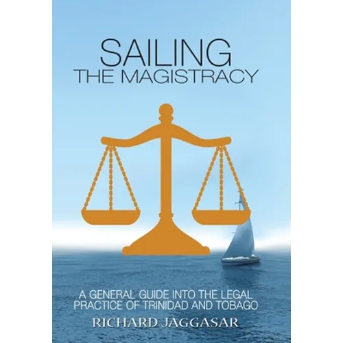 Sailing the Magistracy: A General Guide into the Legal Practice of Trinidad and Tobago - Hardcover