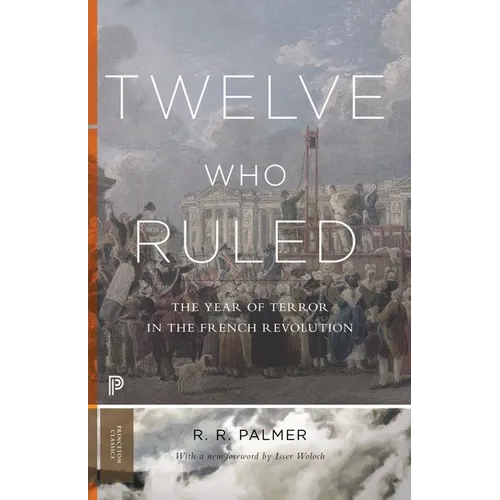 Twelve Who Ruled: The Year of Terror in the French Revolution - Paperback