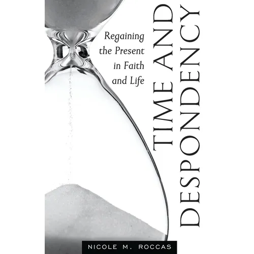 Time and Despondency: Regaining the Present in Faith and Life - Paperback