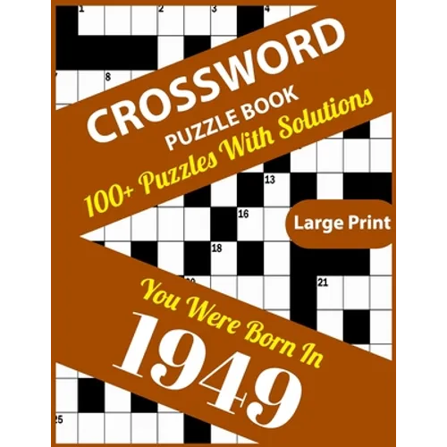 Crossword Puzzle Book: You Were Born In 1949: 100+ Large Print Crossword Puzzle Book For Who Were Born In 1949 To Enjoy Leisure Time With Cre - Paperback
