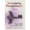 Unlocking Exceptional You: How to Cultivate the Mindset, Habits, and Skills to Achieve Your Professional Dreams - Hardcover