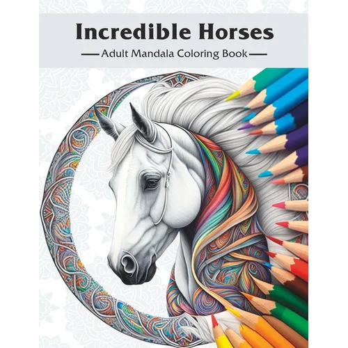 Incredible Horses: Adult Mandala Coloring Book - Paperback