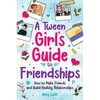 A Tween Girls' Guide to Friendships: How to Make Friends and Build Healthy Relationships. The Complete Friendship Handbook for Young Girls. - Paperback