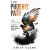 The Phoenix Path: Rising from the Ashes of Narcissistic Abuse. The Ultimate Recovery Guide from Narcissism, Gaslighting and Codependency. Healing Trau - Paperback