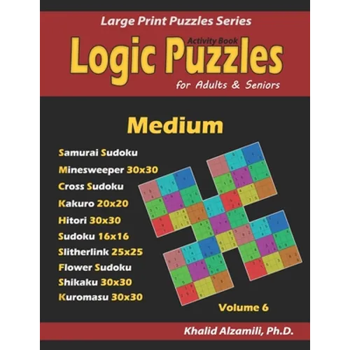 Activity Book: Logic Puzzles for Adults & Seniors: 500 Medium Puzzles (Samurai Sudoku, Minesweeper, Cross Sudoku, Kakuro, Hitori, Slitherlink, Shikaku - Paperback