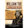William the Conqueror: A Captivating Guide to the First Norman King of England Who Defeated the English Army Led by the King of the Anglo-Saxons in th - Hardcover