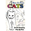 How To Draw Cats: Pencil Drawings Step by Step Book 1: Pencil Drawing Ideas for Absolute Beginners - Paperback