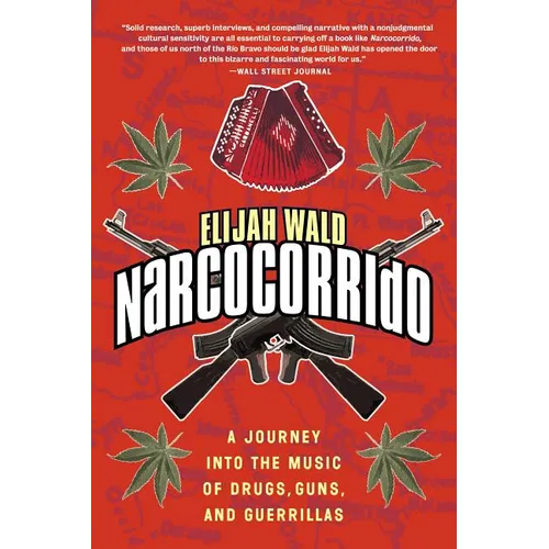 El El Narcocorrido: A Journey Into the Music of Drugs, Guns, and Guerrillas - Paperback