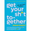 Get Your Sh*t Together: How to Stop Worrying about What You Should Do So You Can Finish What You Need to Do and Start Doing What You Want to Do - Hardcover