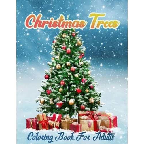 Christmas Trees Coloring Book for Adults: New and Expanded Editions, Christmas Tree Coloring pages For Fun Relaxation, Fun, and Adult Stress Relieving - Paperback