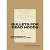 Bullets for Dead Hoods: An Encyclopedia of Chicago Mobsters, C. 1933 - Paperback