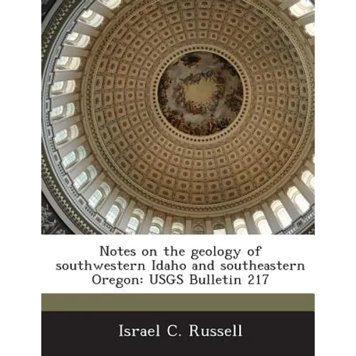 Notes on the geology of southwestern Idaho and southeastern Oregon: USGS Bulletin 217 - Paperback