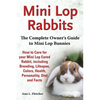 Mini Lop Rabbits, The Complete Owner's Guide to Mini Lop Bunnies, How to Care for your Mini Lop Eared Rabbit, including Breeding, Lifespan, Colors, He - Paperback