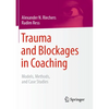 Trauma and Blockages in Coaching: Models, Methods, and Case Studies - Paperback