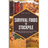 Survival Foods To Stockpile: Emergency Prepping Guide For Life-Saving Supplies And Food Storage - Paperback