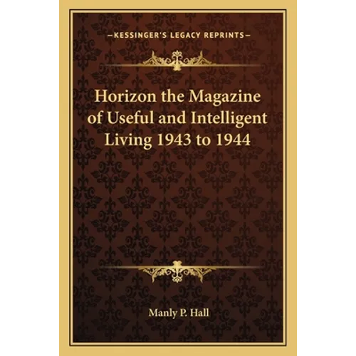 Horizon the Magazine of Useful and Intelligent Living 1943 to 1944 - Paperback