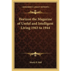 Horizon the Magazine of Useful and Intelligent Living 1943 to 1944 - Paperback